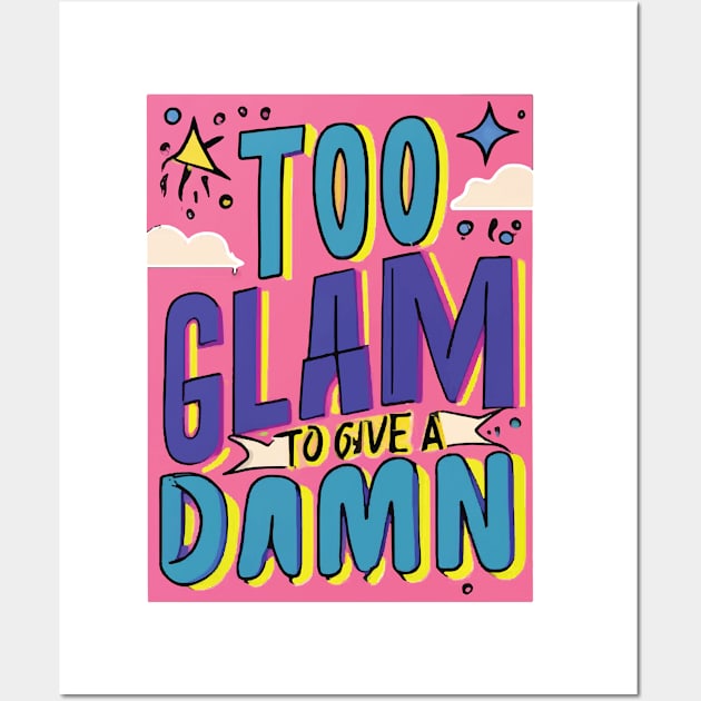 Too Glam to Give a Damn Wall Art by GraphiTee Forge